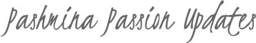 Pashmina Passion Updates